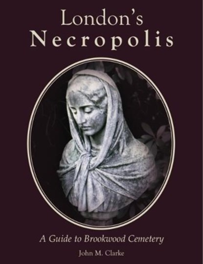 London's Necropolis, John M. Clarke - Gebonden - 9781840337334