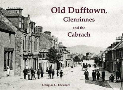 Old Dufftown, Glenrinnes and the Cabrach, Douglas G. Lockhart - Paperback - 9781840337563