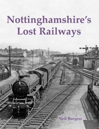 Nottinghamshire's Lost Railways, Neil Burgess - Paperback - 9781840337747