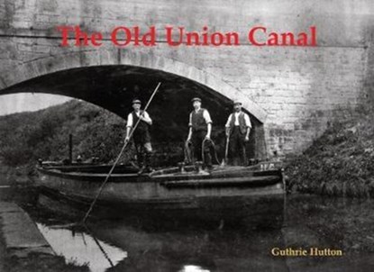 The Old Union Canal, Guthrie Hutton - Paperback - 9781840337815