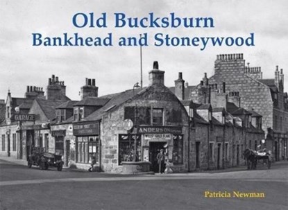 Old Bucksburn, Bankhead and Stoneywood, Patricia Newman - Paperback - 9781840338003