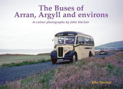The Buses of Arran, Argyll and environs, John Sinclair - Paperback - 9781840338348
