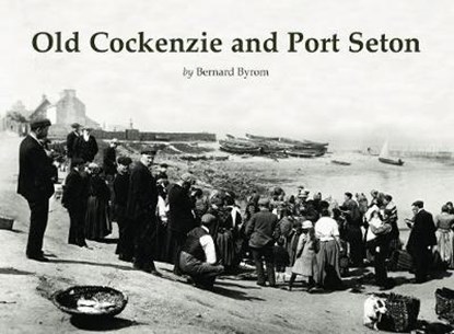 Old Cockenzie and Port Seton, Bernard Byrom - Paperback - 9781840338362