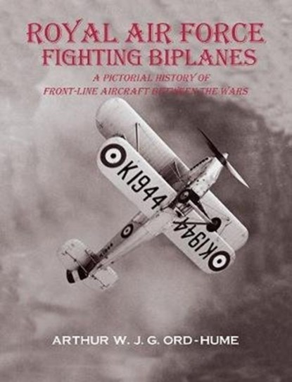 Royal Air Force Fighting Biplanes, Arthur W J G Ord-Hume - Paperback - 9781840338690