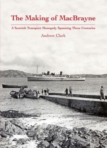 The Making of MacBrayne, Andrew Clark - Gebonden - 9781840338973