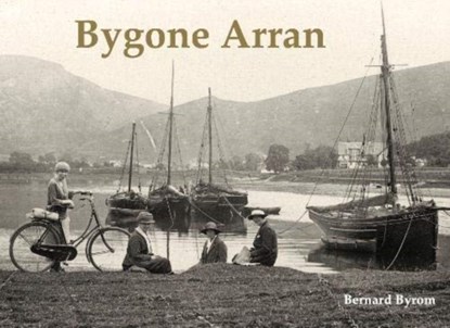 Bygone Arran, Bernard Byrom - Paperback - 9781840339000