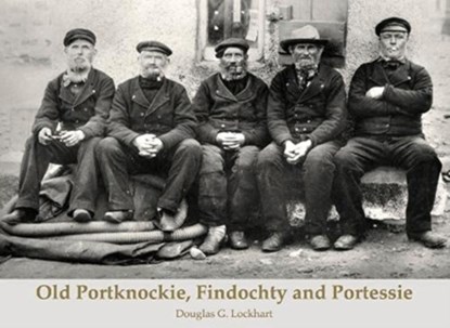 Old Portknockie, Findochty and Portessie, Douglas G. Lockhart - Paperback - 9781840339048
