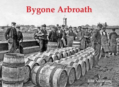 Bygone Arbroath, John Alexander - Paperback - 9781840339444
