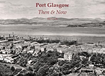 Port Glasgow Then & Now, Bill Clark - Paperback - 9781840339567