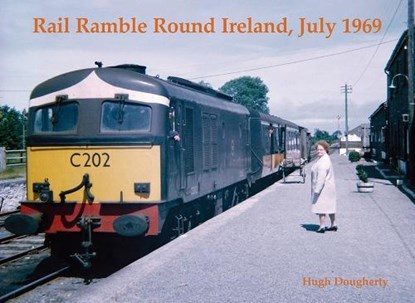 Rail Ramble Round Ireland, July 1969, Hugh Dougherty - Paperback - 9781840339598