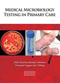 Medical Microbiology Testing in Primary Care | J. Keith (consultant Medical Microbiologist, Coventry, United Kingdom) Struthers ; Michael J. (consultant Microbiologist, Department of Medical Microbiology, University Hospitals Coventry & Warwickshire Nhs Trust, Coventry, Uk) Weinbren ; Christopher (pri | 
