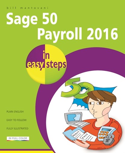 Sage 50 Payroll 2016 in Easy Steps, Bill Mantovani - Paperback - 9781840787177