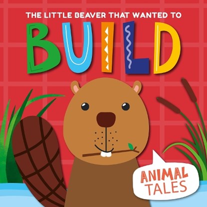 The Little Beaver that wanted to Build, William Anthony - Paperback - 9781840897838