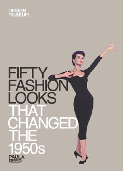 Fifty Fashion Looks that Changed the 1950s, Paula Reed ; DESIGN MUSEUM ENTERPRISE LTD - Ebook - 9781840916157