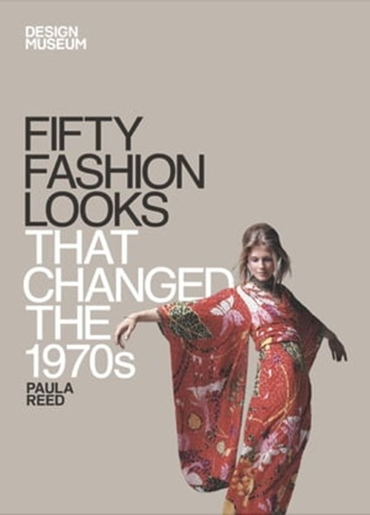 Fifty Fashion Looks that Changed the 1970s, Paula Reed ; DESIGN MUSEUM ENTERPRISE LTD - Ebook - 9781840916164