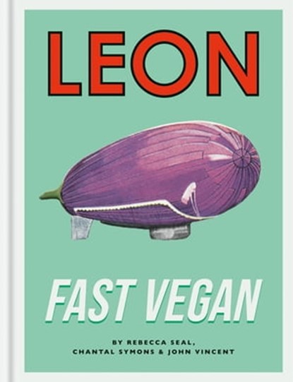 Leon Fast Vegan, John Vincent ; Rebecca Seal ; Chantal Symons - Ebook - 9781840917895