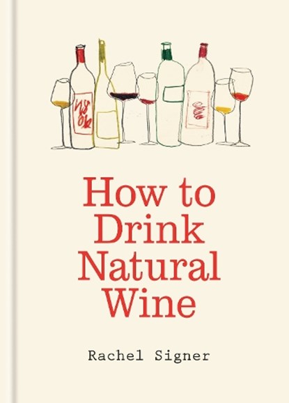 How to Drink Natural Wine, Rachel Signer - Gebonden - 9781840919813