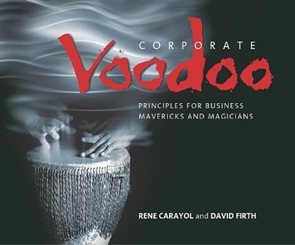 Corporate Voodoo, RENE (ONE OF EUROPE'S LEADING SPEAKERS ON E-COMMERCE AND ITS EFFECTS ON BUSINESS AND PEOPLE) CARAYOL ; DAVID (INTERNATIONAL CONSULTANT,  Writer and Conference Speaker) Firth - Paperback - 9781841121574