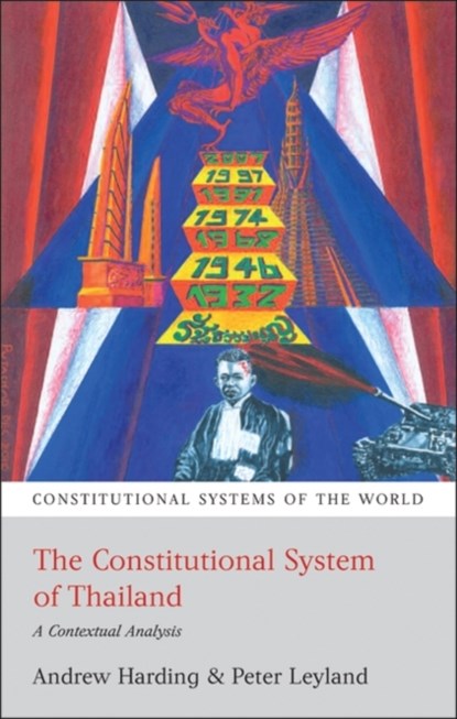 The Constitutional System of Thailand, ANDREW (NATIONAL UNIVERSITY OF SINGAPORE,  Singapore) Harding ; Peter (SOAS, University of London, UK) Leyland - Paperback - 9781841139722