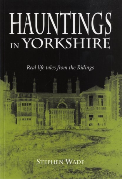 Hauntings in Yorkshire, Stephen Wade - Paperback - 9781841146973