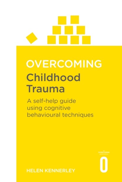 Overcoming Childhood Trauma, Helen Kennerley - Paperback - 9781841190815