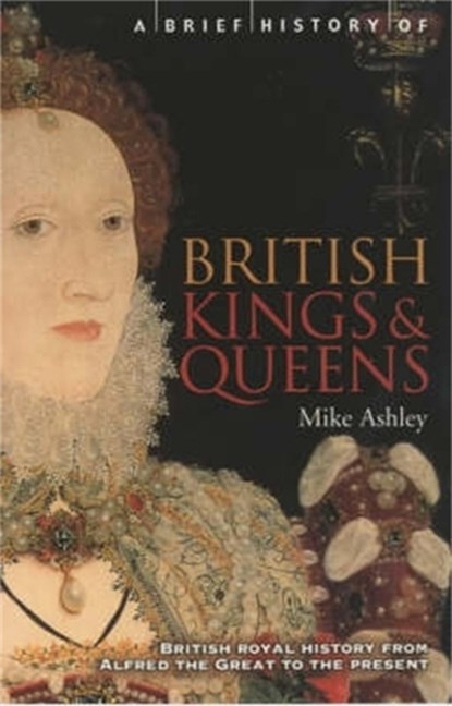 A Brief History of British Kings & Queens, Mike Ashley - Paperback - 9781841195513