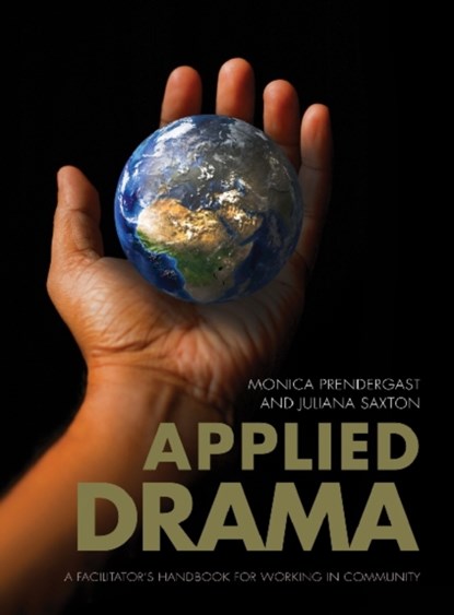 Applied Drama, JULIANA (UNIVERSITY OF VICTORIA,  Canada) Saxton ; Monica (University of Victoria, Canada) Prendergast - Paperback - 9781841507408