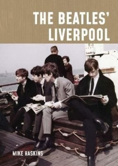 The Beatles' Liverpool, Mike Haskins - Paperback - 9781841659466