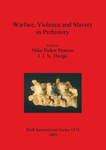 Warfare Violence and Slavery in Prehistory, Mike Parker Pearson ; IJN Thorpe - Paperback - 9781841718163