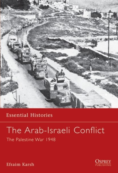 The Arab-Israeli Conflict, Efraim Karsh - Paperback - 9781841763729