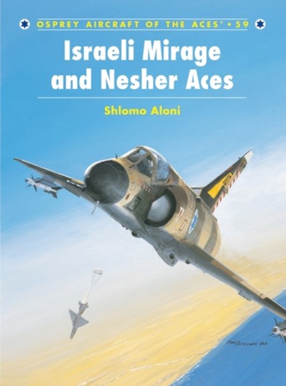 Israeli Mirage III and Nescher Aces, Shlomo Aloni - Paperback - 9781841766539