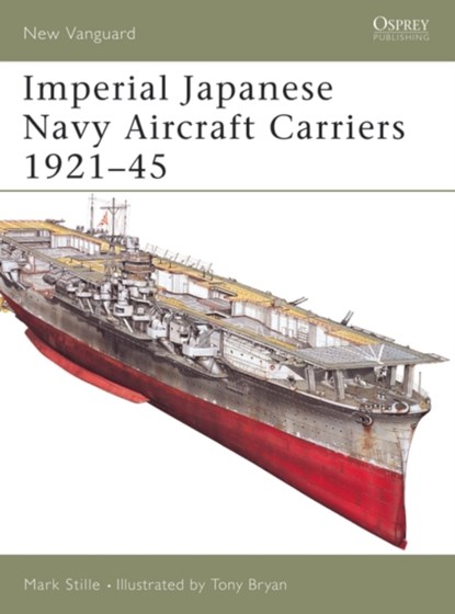 Imperial Japanese Navy Aircraft Carriers, 1921-45, Mark Stille - Paperback - 9781841768533
