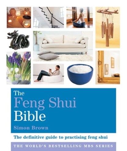 The Feng Shui Bible, SIMON BROWN ; Simon G Brown - Ebook - 9781841814834