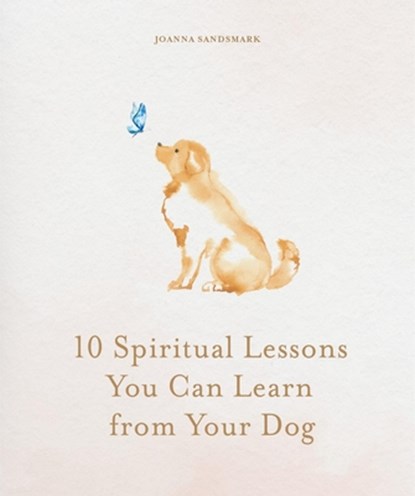 10 Spiritual Lessons You Can Learn from Your Dog, Joanna Sandsmark - Gebonden - 9781841816524