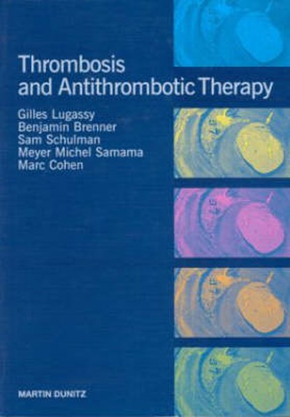 Thrombosis and Anti-Thrombotic Therapy, GILLES LUGASSY ; BENJAMIN BRENNER ; SAM,  M.D. Schulman ; Meyer Samama - Paperback - 9781841840642
