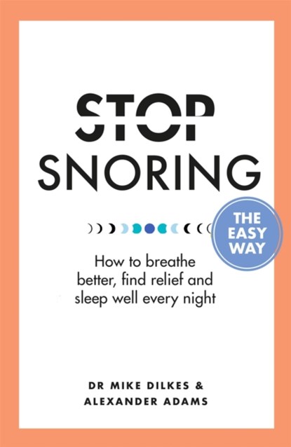 Stop Snoring The Easy Way, Dr Mike Dilkes ; Alexander Adams - Paperback - 9781841882710