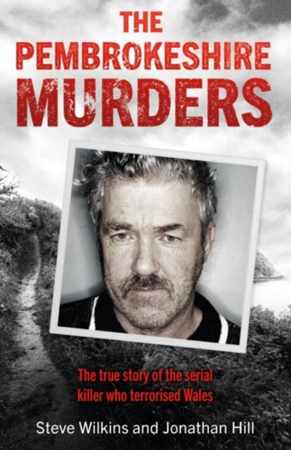 The Pembrokeshire Murders, Steve Wilkins ; Jonathan Hill - Paperback - 9781841884509