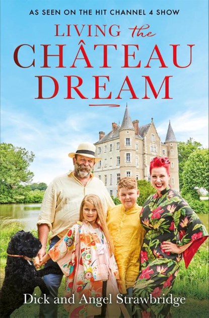 Living the Chateau Dream, Angel Strawbridge ; Dick Strawbridge - Paperback - 9781841885377