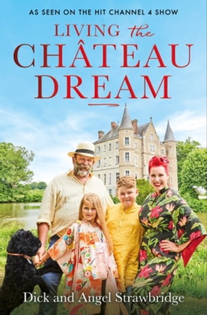 Living the Château Dream, Angel Strawbridge ; Dick Strawbridge - Ebook - 9781841885384