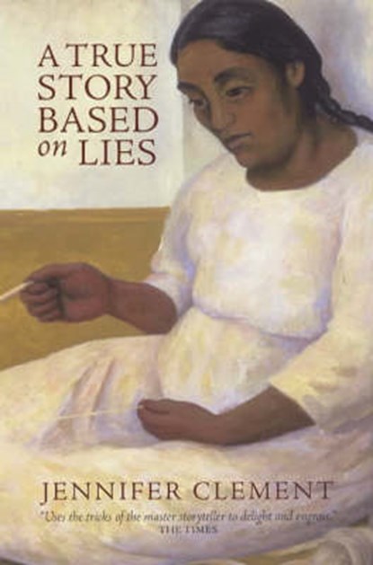 A True Story Based On Lies, Jennifer Clement - Paperback - 9781841953724