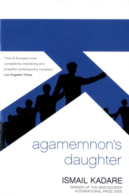 Agamemnon's Daughter, Ismail Kadare - Paperback - 9781841959788