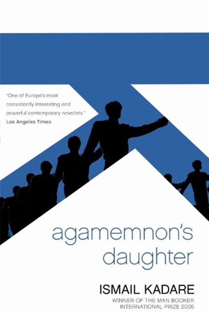 Agamemnon's Daughter, Ismail Kadare - Paperback - 9781841959788