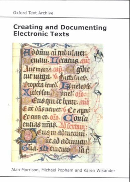 Creating and Documenting Electronic Texts, Alan Morrison ; Michael Popham ; Karen Wikander - Paperback - 9781842170120