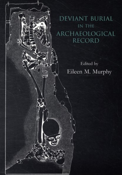 Deviant Burial in the Archaeological Record, Eileen M. Murphy - Paperback - 9781842173381