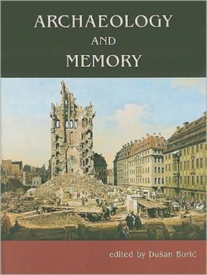 Archaeology and Memory, Dusan Boric - Gebonden - 9781842173633