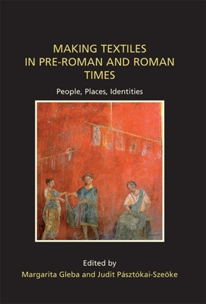Making Textiles in pre-Roman and Roman Times, Margarita Gleba ; Judit Pasztokai-Szeoke - Gebonden - 9781842177679