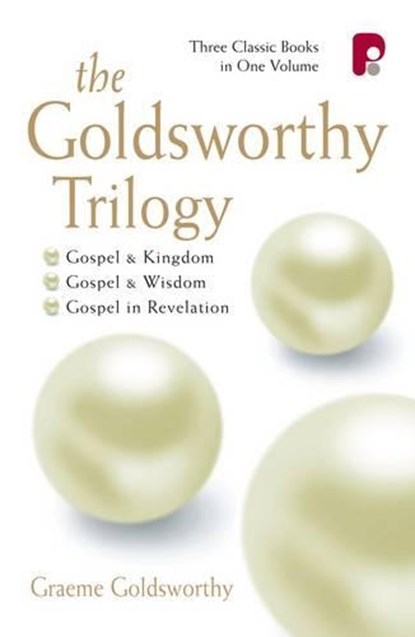 The Goldsworthy Trilogy: Gospel & Kingdom, Wisdom & Revelation, Graeme Goldsworthy - Paperback - 9781842270363