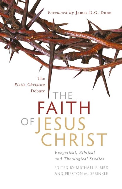 The Faith of Jesus Christ: The Pistis Christou Debate, Michael F Bird ; Preston M Sprinkle - Paperback - 9781842276419