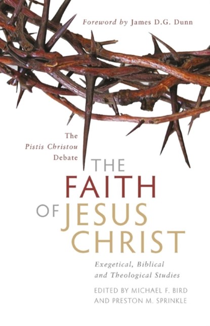 The Faith of Jesus Christ: The Pistis Christou Debate, Michael F Bird ; Preston M Sprinkle - Paperback - 9781842276419