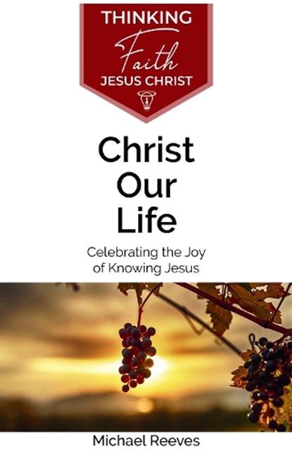 Christ Our Life, Michael Reeves - Paperback - 9781842277584